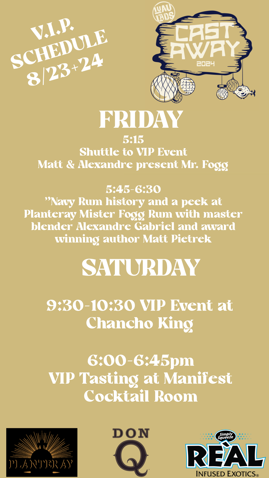 5:15 Shuttle to VIP Event Matt & Alexandre present Mr. Fogg 5:45-6:30 Navy Rum history and a peek at Planteray Mister Fogg Rum with master blender Alexandre Gabriel and award winning author Matt Pietrek SATURDAY 9:30-10:30 VIP Event at Chancho King 6:00-6:4 5pm VIP Tasting at Manifest Cocktail Room